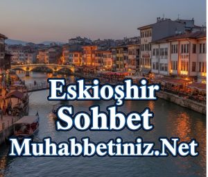 eskişehir sohbet
